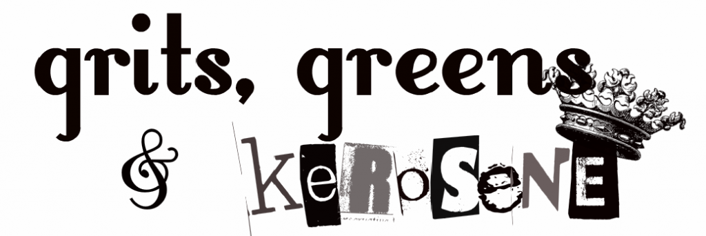 Grits, Greens & Kerosene